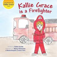 Kallie Grace Is a Firefighter 1939289939 Book Cover
