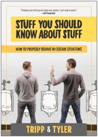 Stuff You Should Know About Stuff: How to Properly Behave in Certain Situations 1939529689 Book Cover