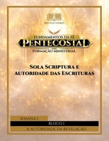 Fundamentos da Fé Pentecostal – Série – Formação Ministerial: BLOCO 1 – A AUTORIDADE DA REVELAÇÃO: Semana 1 – Sola Scriptura e Autoridade das Escrituras (Portuguese Edition) B0GQMTC58R Book Cover