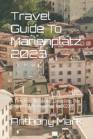 Travel Guide To Marienplatz 2023: A Timeless Treasure: Unveiling The Charm Of Marienplatz In 2023 B0CCCKRK9D Book Cover