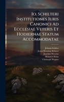 Io. Schilteri Institutiones Iuris Canonici Ad Ecclesiae Veteris Et Hodiernae Statum Accommodatae (Latin Edition) 1024532089 Book Cover
