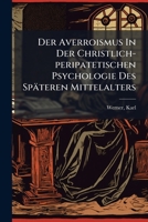 Der Averroismus In Der Christlich-Peripatetischen Psychologie Des Spateren Mittelalters (1881) 124626997X Book Cover