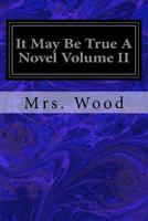 It May Be True - Volume II 1546554696 Book Cover