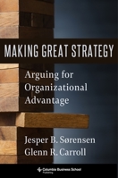 Making Great Strategy: Arguing for Organizational Advantage 0231199481 Book Cover