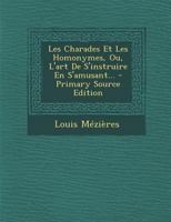 Les Charades Et Les Homonymes, Ou, l'Art de s'Instruire En s'Amusant... 0341361046 Book Cover