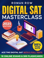 The Ultimate Digital SAT Masterclass: Break Through the SAT Barrier: 5 Full Tests, 10 Online Exams, 500 Flashcards, and a 98% Pass Rate 1803629681 Book Cover