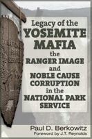 Legacy of the Yosemite Mafia: The Ranger Image and Noble Cause Corruption in the National Park Service 1634241266 Book Cover