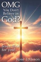 OMG You Don't Believe in God?: Jesus died for you! B08CWM725Z Book Cover