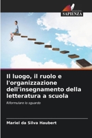 Il luogo, il ruolo e l'organizzazione dell'insegnamento della letteratura a scuola 6207256921 Book Cover