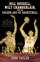 The Rivalry: Bill Russell, Wilt Chamberlain, and the Golden Age of Basketball 0812970306 Book Cover
