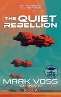 The Quiet Rebellion: A Science-Fiction Adventure (Space Pirates!) 1916970834 Book Cover