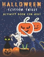 halloween scissor skills activity book for kids: A Fun Halloween Scissor Skills Activity Book for Kids, Toddlers and Preschoolers with Coloring and Cutting B09CTWT7C1 Book Cover