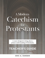 A Modern Catechism for Protestants: A course designed to bring about a primary understanding of Christianity B08SGGXXYT Book Cover