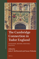 The Cambridge Connection in Tudor England Humanism, Reform, Rhetoric, Politics 9004382240 Book Cover