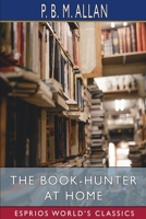 The Book-Hunter at Home 9355390009 Book Cover