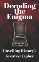 Decoding the Enigma: Unveiling History's Greatest Cipher B0C91GX3SB Book Cover