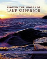 Around the Shores of Lake Superior: A Guide to Historic Sites