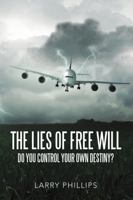 The Lies of Free Will: Do You Control Your Own Destiny? 1483475808 Book Cover