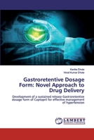 Gastroretentive Dosage Form: Novel Approach to Drug Delivery: Development of a sustained release Gastroretentive dosage form of Captopril for effective management of hypertension 6202523948 Book Cover