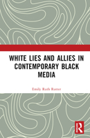 White Lies and Allies in Contemporary Black Media 1032273887 Book Cover