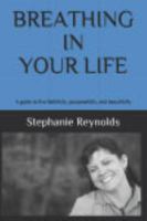 BREATHING IN YOUR LIFE: A guide to live faithfully, purposefully, and beautifully 0991122232 Book Cover