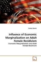 Influence of Economic Marginalization on Adult Female Recidivism 363919294X Book Cover