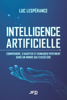 Intelligence artificielle: Comprendre, s’adapter et demeurer pertinent dans un monde qui s’accélère (French Edition) 289799889X Book Cover
