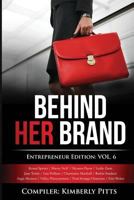 Behind Her Brand: Entrepreneur Edition Volume 6 1542534968 Book Cover