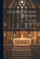 Oeuvres De Saint Bernard: Histoire De Saint Bernard - Lettres De Saint Bernard 1021756490 Book Cover