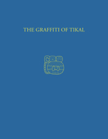 The Graffiti of Tikal (University Museum Monograph ; 57) 0934718563 Book Cover