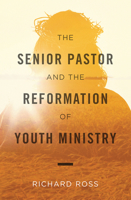 The Senior Pastor and the Reformation of Youth Ministry Ebook 1462745458 Book Cover