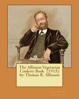 The Allinson Vegetarian Cookery Book (1915) by: Thomas R. Allinson 1542708656 Book Cover