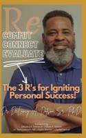 Re-Commit, Re-Connect, Re-Evaluate: The 3 R's for Igniting Personal Success! B09CTC8Q5N Book Cover