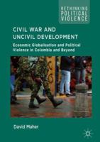 Civil War and Uncivil Development: Economic Globalisation and Political Violence in Colombia and Beyond 3319665790 Book Cover