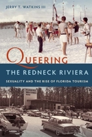 Queering the Redneck Riviera: Sexuality and the Rise of Florida Tourism 0813068606 Book Cover