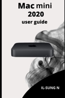Mac mini 2020 user guide: Step by step quick instruction manual and user guide for M1 Mac mini for beginners, newbies and seniors. B08R9L2BN5 Book Cover