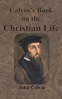 Calvin's Book on the Christian Life 1640322957 Book Cover