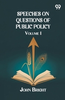 Speeches on Questions of Public Policy: Volume 1 9376801350 Book Cover