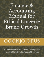 Finance & Accounting Manual for Ethical Lingerie Brand Growth: A Comprehensive Guide to Scaling Your Sustainable Intimate Apparel Business B0FSX8MM1G Book Cover