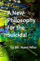 A New Philosophy for the Suicidal 1688388672 Book Cover