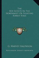 Boy Scouts in the northwest, or, Fighting forest fires 9355755708 Book Cover