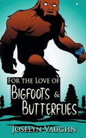 For the Love of Bigfoots and Butterflies 1509224157 Book Cover