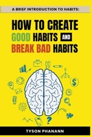 A Brief Introduction To Habits: How To Create Good Habits and Break Bad Habits B0CLNPN56L Book Cover