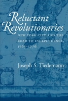 Reluctant Revolutionaries: New York City and the Road to Independence, 1763-1776 0801474957 Book Cover