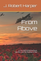From Above: A True Story of Brotherhood, Sacrifice, and the Shadows of War (The European Air War) 106910101X Book Cover
