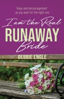 I Am the Real Runaway Bride: Hope and Encouragement As You Wait for the Right One