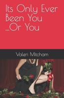 Its Only Ever Been You ...Or You 1097156567 Book Cover