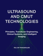ULTRASOUND AND CMUT TECHNOLOGIES: Principles, Transducer Engineering, Clinical Systems, and Intelligent Imaging B0GK2ZH7QS Book Cover