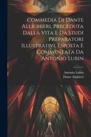 Commedia Di Dante Allighieri, Preceduta Dalla Vita E Da Studi Preparatori Illustrativi, Esposta E Commentata Da Antonio Lubin 1021400831 Book Cover