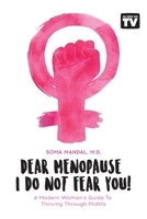 Dear Menopause, I Do Not Fear You!: A Modern Woman's Guide To Thriving Through Midlife 1692335561 Book Cover